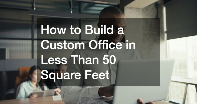 How to Build a Custom Office in Less Than 50 Square Feet