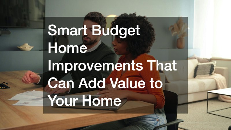 Smart Budget Home Improvements That Can Add Value to Your Home
